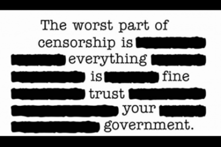 The worst part of censorship is everything is fine trust your government